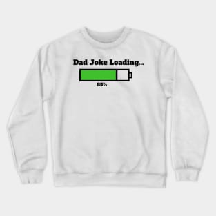 Dad joke loading... Crewneck Sweatshirt